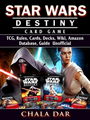 cover image of Star Wars Destiny Card Game TCG, Rules, Cards, Decks, Wiki, Amazon, Database, Guide Unofficial